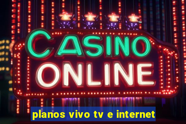 planos vivo tv e internet